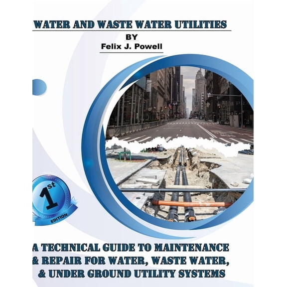 A Technical Guide to Utility Maintenance & Repair for Water, Wastewater and Underground Distribution Lines, (Paperback)