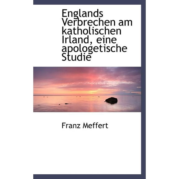 Englands Verbrechen Am Katholischen Irland, Eine Apologetische Studie (Hardcover)