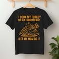 thumbnail image 2 of I Cook My Turkey The Old Fashioned Way I Let My Mom Do It – T-Shirt, Hoodie & Sweatshirt – Thanksgiving Humor – Family, 2 of 6