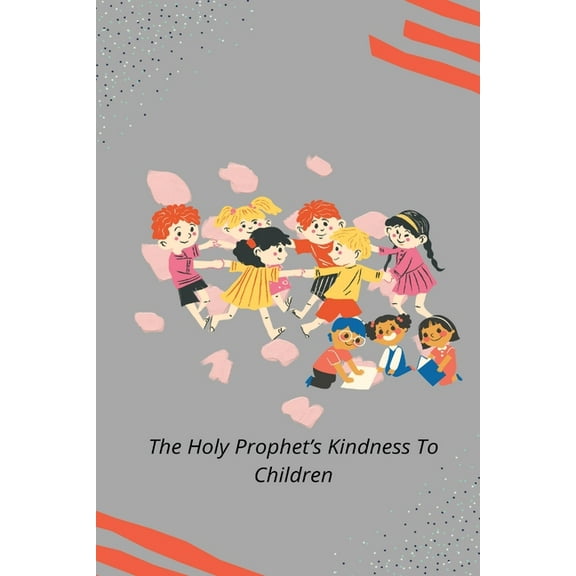 The Holy Prophet's Kindness to Children, (Paperback)