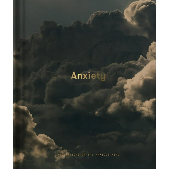 Anxiety: Meditations on the Anxious Mind, (Hardcover)