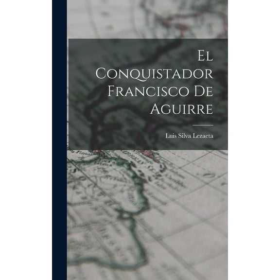 El Conquistador Francisco De Aguirre (Hardcover)