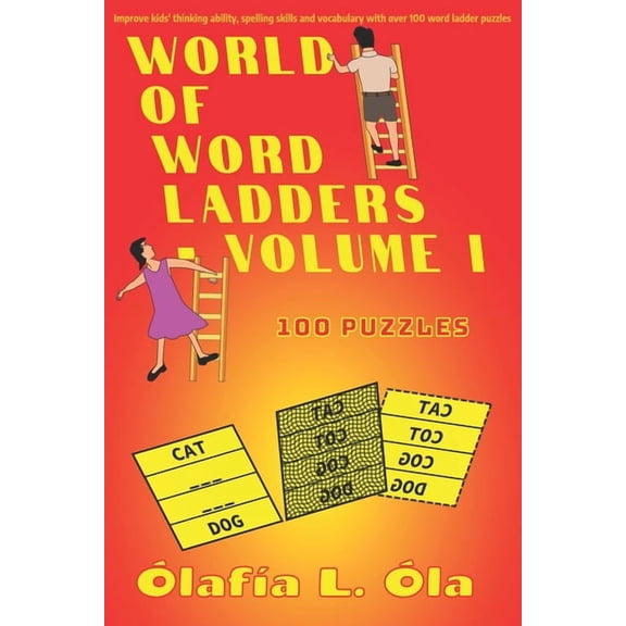 World of Word Ladders World Of Word Ladders - Volume I: Improve kids' thinking ability, spelling skills and vocabulary with over 100 word ladd, (Paperback)
