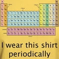 thumbnail image 3 of CafePress - I Wear This Shirt Periodically T Shirt - Light T-Shirt - CP, 3 of 4