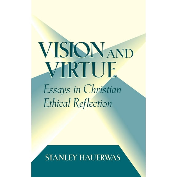 Vision and Virtue: Essays in Christian Ethical Reflection, (Hardcover)