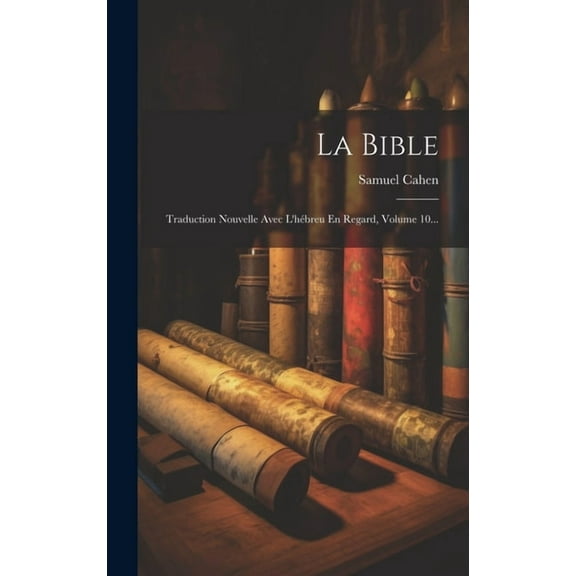 La Bible : Traduction Nouvelle Avec L'hébreu En Regard, Volume 10... (Hardcover)