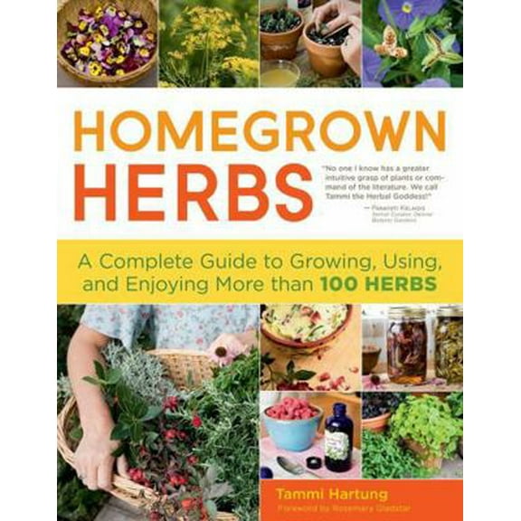 Pre-Owned Homegrown Herbs: A Complete Guide to Growing, Using, and Enjoying More Than 100 Herbs (Paperback) 1603427031 9781603427036
