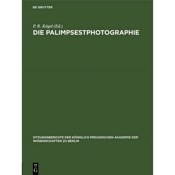 Sitzungsberichte der KÃ¶niglich Preussisc Die Palimpsestphotographie: Ein Beitrag Zu Den Philologisch-Historischen Hilfswissenschaften, Book 1914, (Hardcover)