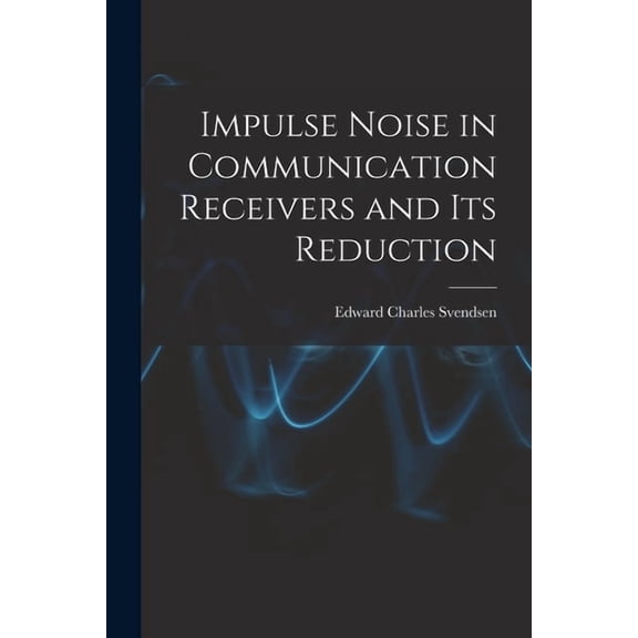 Impulse Noise in Communication Receivers and Its Reduction, (Paperback)