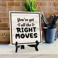 thumbnail image 5 of You've Got All The Right Moves 5"x 5" Square Table Sign With Acrylic Easel | Home & Office Decor, 5 of 7
