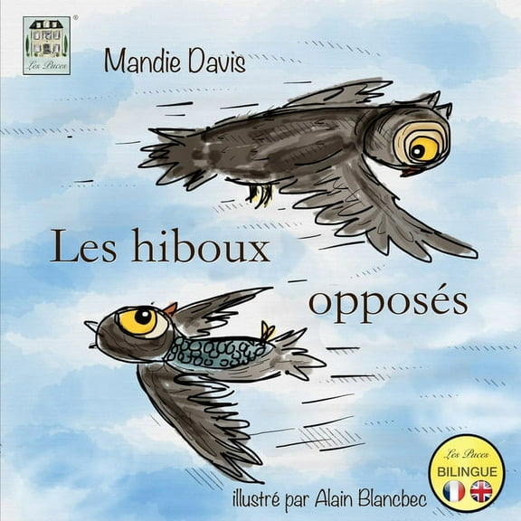 Les hiboux opposÃ©s: The Opposite Owls, (Paperback)