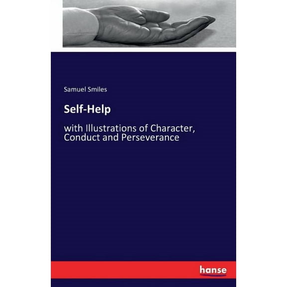 Self-Help: with Illustrations of Character, Conduct and Perseverance, (Paperback)