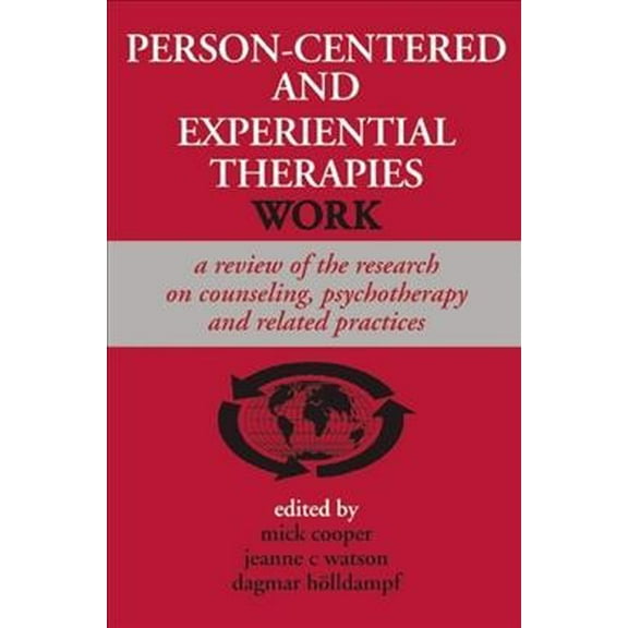 Person-Centered and Experiential Therapies Work : A Review of the Research on Counceling, Psychotherapy and Related Practices