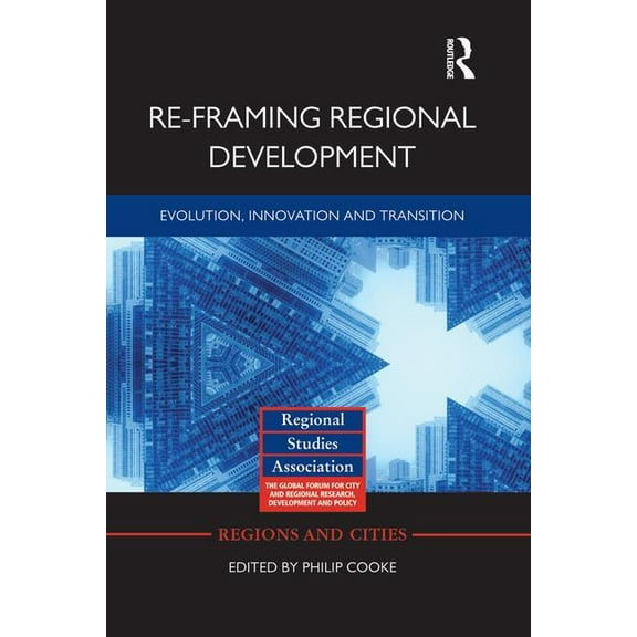 Regions and Cities Re-framing Regional Development: Evolution, Innovation and Transition, (Paperback)