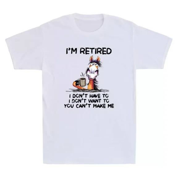 I'm Retired I Don't Have To I Don't Want To Funny Horse Saying Unisex T-Shirt