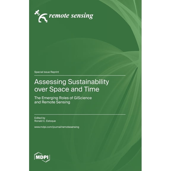 Assessing Sustainability over Space and Time: The Emerging Roles of GIScience and Remote Sensing, (Hardcover)