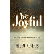 Be Joyful : A 40-Day Journey to Discover REAL Joy (Paperback)