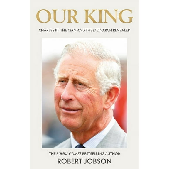 Our King : Charles III: The Man and the Monarch Revealed (Hardcover)