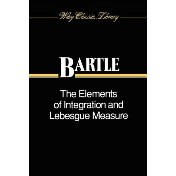 Wiley Classics Library The Elements of Integration and Lebesgue Measure, Book 56, (Paperback)