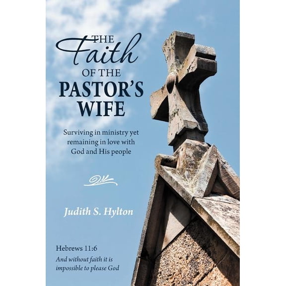 The Faith of the Pastor's Wife: Surviving in Ministry Yet Remaining in Love with God and His People, (Hardcover)