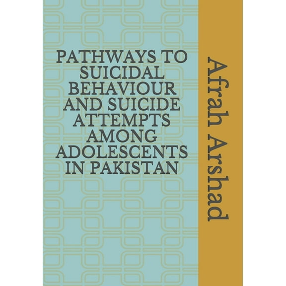 Pathways to Suicidal Behaviour and Suicide Attempts Among Adolescents in Pakistan, (Paperback)