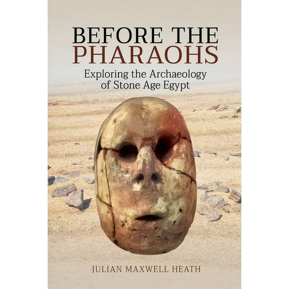 Before the Pharaohs: Exploring the Archaeology of Stone Age Egypt (Hardcover)