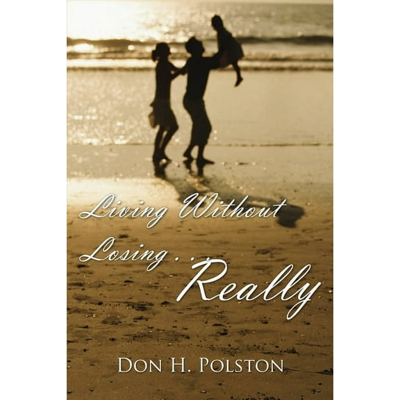 Living Without Losing . . . Really, (Paperback)