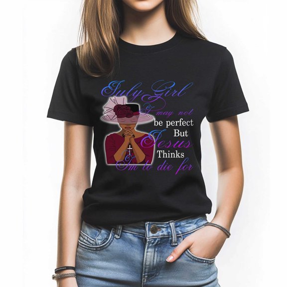 July Girl Tee - Funny Christian Quote T-Shirt for Women - Special Birthday Gift for July Born