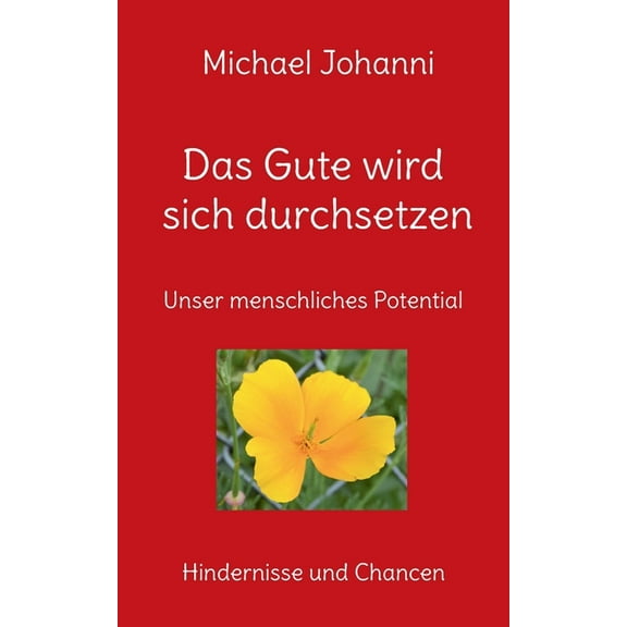 Das Gute wird sich durchsetzen: Unser menschliches Potential - Hindernisse und Chancen, (Paperback)