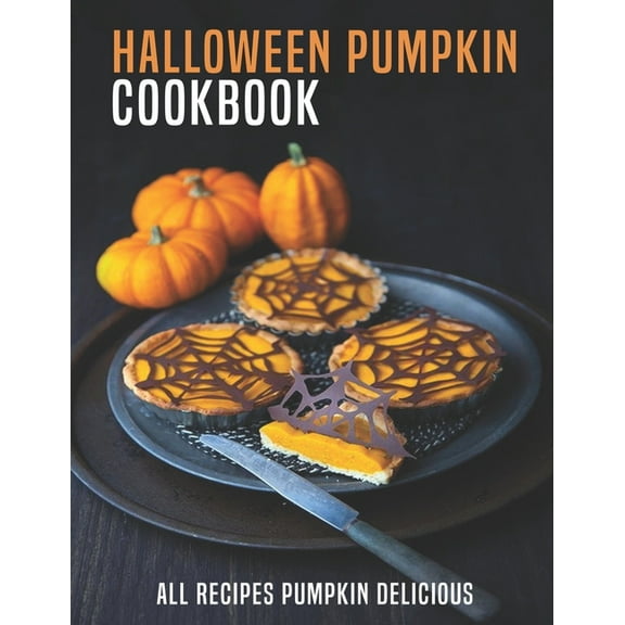 Halloween Pumpkin Cookbook: All Recipes Pumpkin Delicious (Paperback)