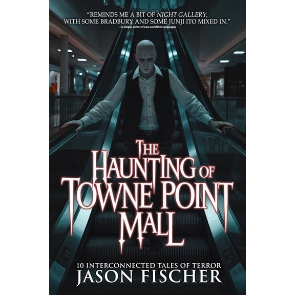 The Haunting of Towne Point Mall: 10 Interconnected Tales of Terror, (Paperback)