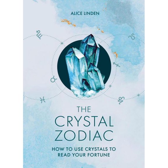 The Crystal Zodiac: How to Use Crystals to Read Your Fortune, (Hardcover)