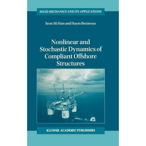 Solid Mechanics and Its Applications Nonlinear and Stochastic Dynamics of Compliant Offshore Structures, Book 98, (Hardcover)