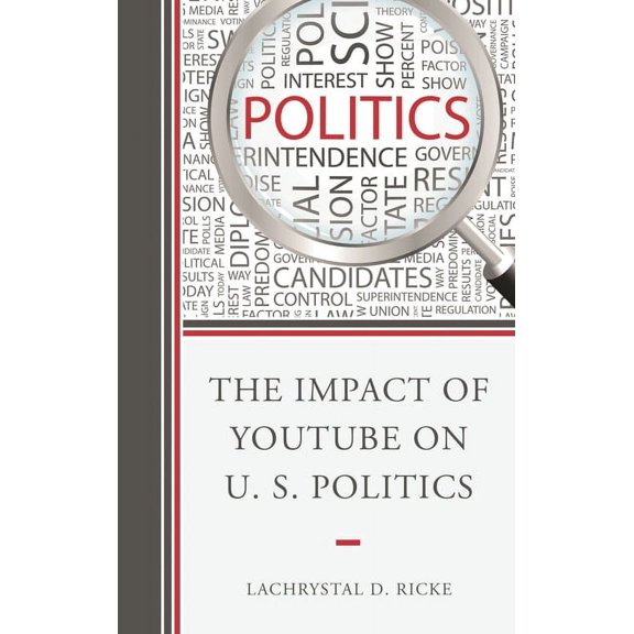 The Impact of Youtube on U.S. Politics, (Paperback)
