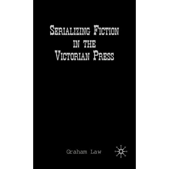 Serializing Fiction in the Victorian Press, (Hardcover)