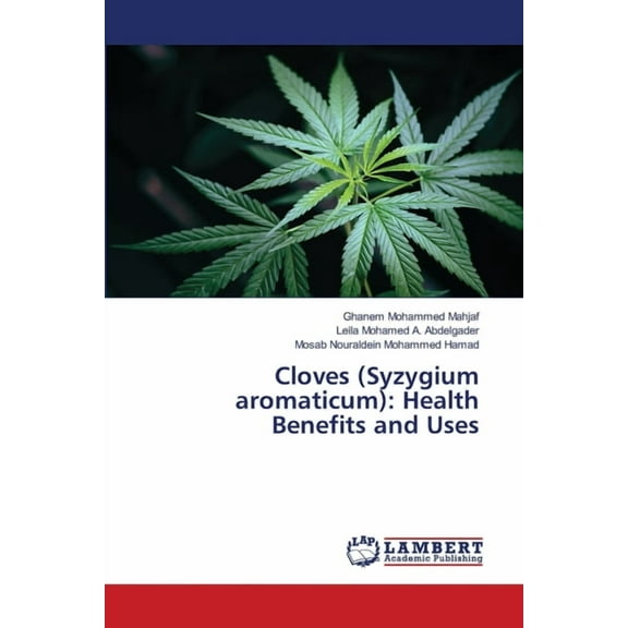 Cloves (Syzygium aromaticum): Health Benefits and Uses, (Paperback)