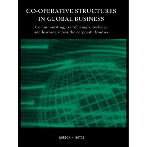 Routledge International Studies in Busin Co-operative Structures in Global Business: Communicating, Transferring Knowledge and Learning across the Corporate Fron, (Hardcover)