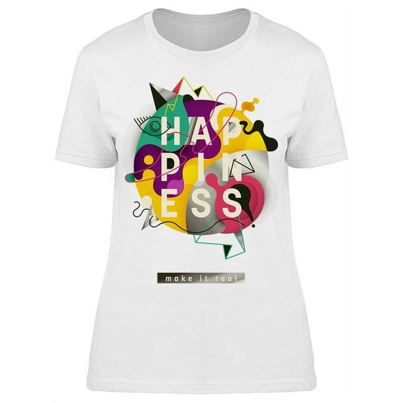 Happiness Make It Real Tee Women's -Image by Shutterstock
