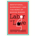 thumbnail image 2 of Families in Focus: Labor of Love : Gestational Surrogacy and the Work of Making Babies (Hardcover), 2 of 2