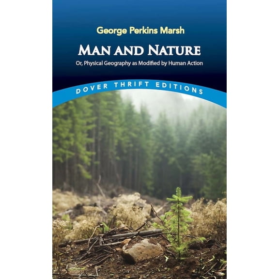 Dover Thrift Editions: Nature/Environmen Man and Nature: Or, Physical Geography as Modified by Human Action, (Paperback)