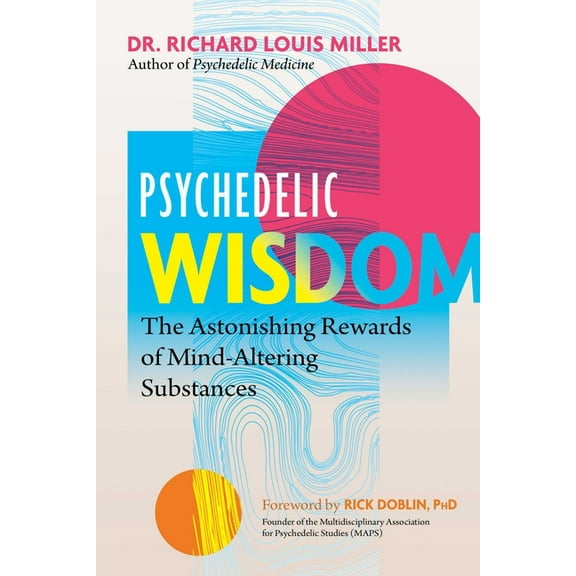 Psychedelic Wisdom : The Astonishing Rewards of Mind-Altering Substances (Paperback)