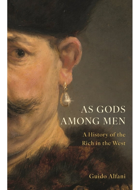 As Gods Among Men: A History of the Rich in the West (Hardcover)