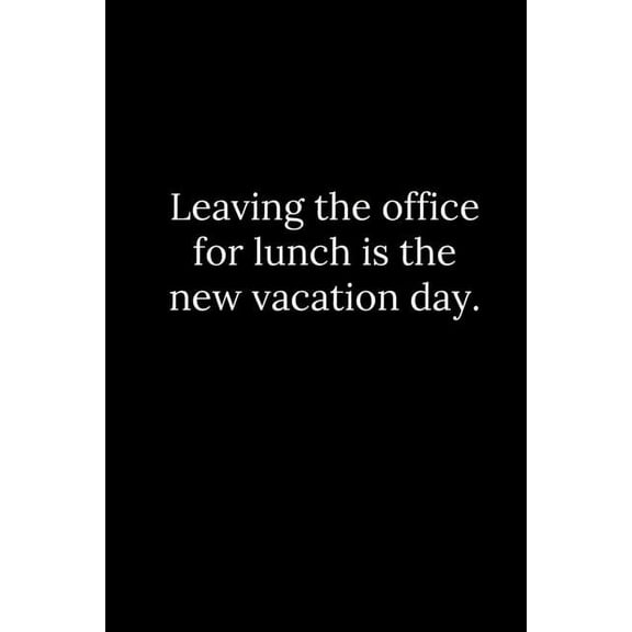 Leaving the office for lunch is the new vacation day. (Paperback)