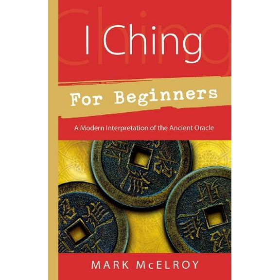 Pre-Owned I Ching for Beginners: A Modern Interpretation of the Ancient Oracle For Beginners Llewellyns Paperback Mark McElroy