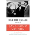 thumbnail image 1 of Pre-Owned Kill the Gringo: The Life of Jack Vaughn--American Diplomat, Director of the Peace Corps, Us Ambassador to Colombia and Panama, and Con (Paperback) 1945572175 9781945572173, 1 of 1