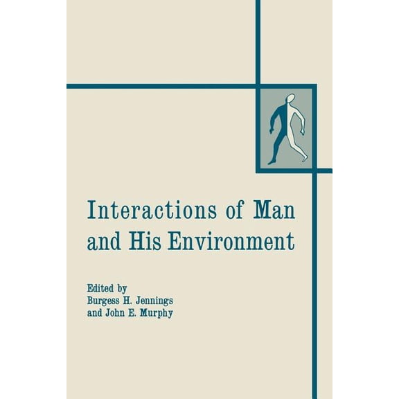 Interactions of Man and His Environment: Proceeding of the Northewestern University Conference Held January 28-29, 1965, (Paperback)