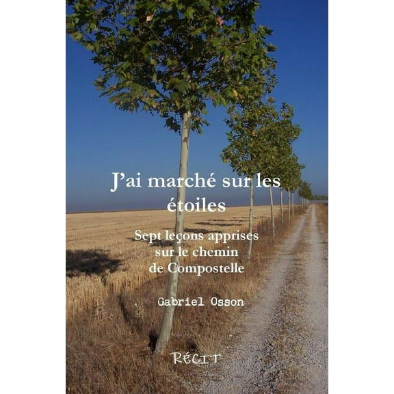 JÕai marchZ sur les Ztoiles Sept leons apprises sur le chemin de Compostelle, (Paperback)