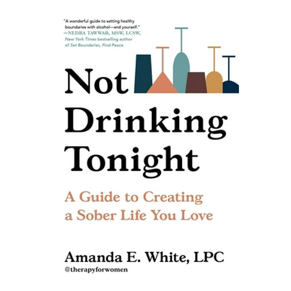 Pre-Owned Not Drinking Tonight: A Guide to Creating a Sober Life You Love (Hardcover) 0306925850 9780306925856