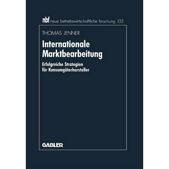 Neue Betriebswirtschaftliche Forschung ( Internationale Marktbearbeitung: Erfolgreiche Strategien FÃ¼r KonsumgÃ¼terhersteller, Book 8, (Paperback)