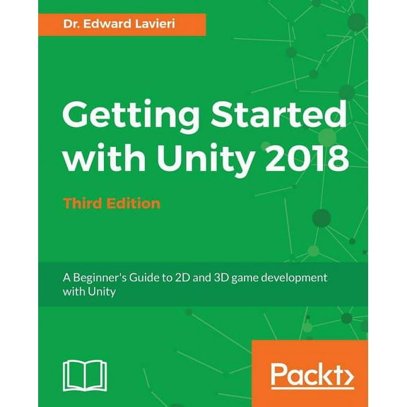 Getting Started with Unity 2018 - Third Edition: A Beginner's Guide to 2D and 3D game development with Unity (Paperback)